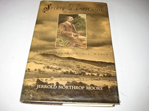 Spirit of England: Edward Elgar in His World (9780434475414) by MOORE, Jerrold Northrop