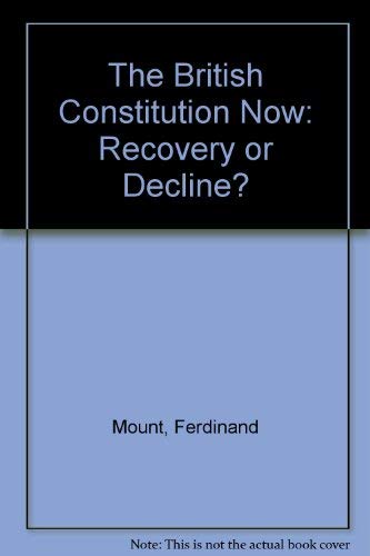 9780434479948: The British Constitution Now: Recovery or Decline?