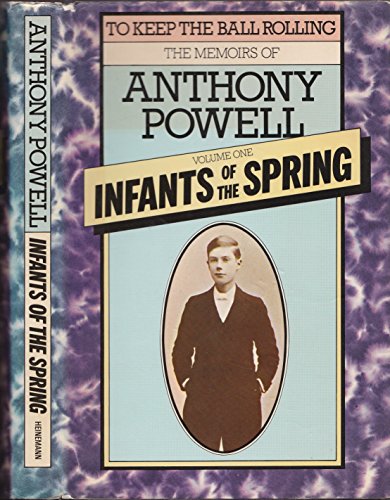 Imagen de archivo de To Keep the Ball Rolling: The Memoirs of Anthony Powell, Vol.1: Infants of the Spring a la venta por WorldofBooks