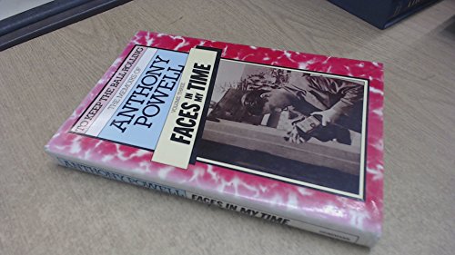 To Keep the Ball Rolling: The Memoirs of Anthony Powell: Faces in My Time (Volume 3)