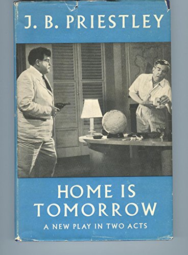 Home is Tomorrow: A Play in Two Acts (9780434603084) by Priestley, J.B.