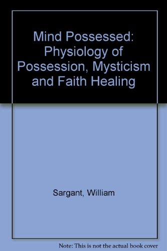 9780434671519: The mind possessed: A physiology of possession, mysticism and faith healing