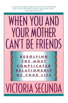 Stock image for When You and Your Mother Can't be Friends: Resolving the Most Complicated Relationship of Your Life for sale by AwesomeBooks