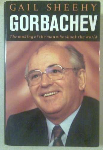 Gorbachev: The Making of the Man Who Shook the World (9780434695188) by Sheehy, Gail