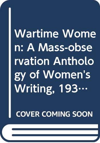 Phoenix Wartime Women A Mass-Observation Anthology 