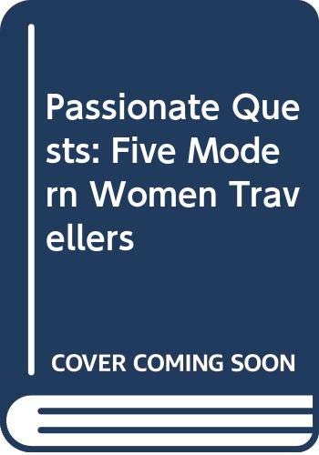 Imagen de archivo de Passionate Quests: Five Modern Women Travellers a la venta por Reuseabook