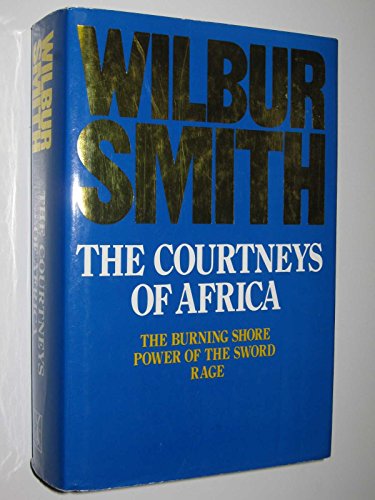 Imagen de archivo de The Courtneys of Africa; The Burning Shore, Power of the Sword, Rage a la venta por Syber's Books