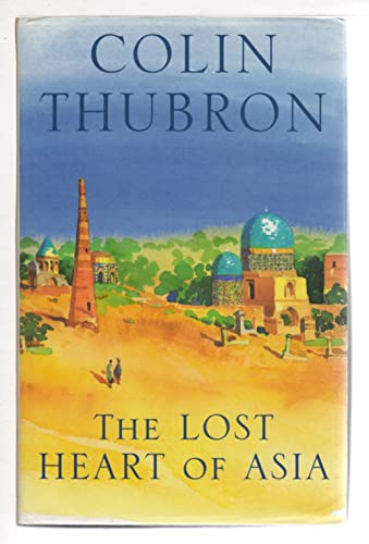 THE LOST HEART OF ASIA. - Thubron, Colin.