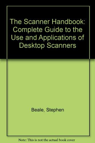 Imagen de archivo de The Scanner Handbook: Complete Guide to the Use and Applications of Desktop Scanners a la venta por Reuseabook