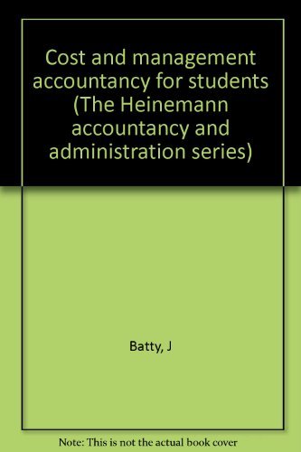 Cost and management accountancy for students; (The Heinemann accountancy and administration series) (9780434901111) by J. Batty