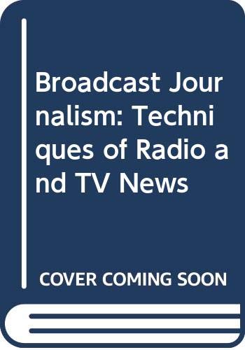 Stock image for Broadcast Journalism: Techniques of Radio and TV News for sale by Anybook.com
