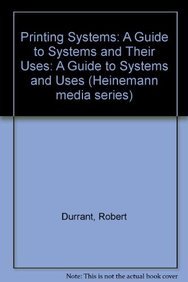 Stock image for Printing Systems: A Guide to Systems and Their Uses: A Guide to Systems and Uses (Heinemann media series) for sale by AwesomeBooks