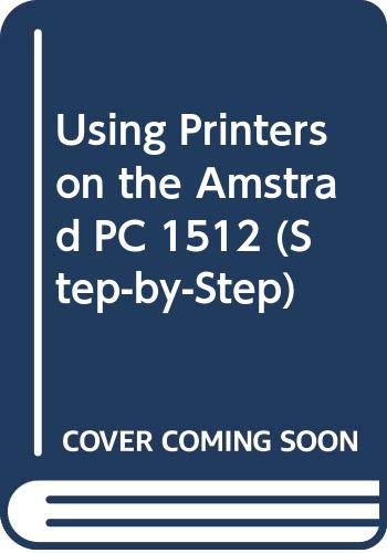 Using Printers on the Amstrad PC 1512 (Step-by-step) (9780434907243) by S.M. Gee