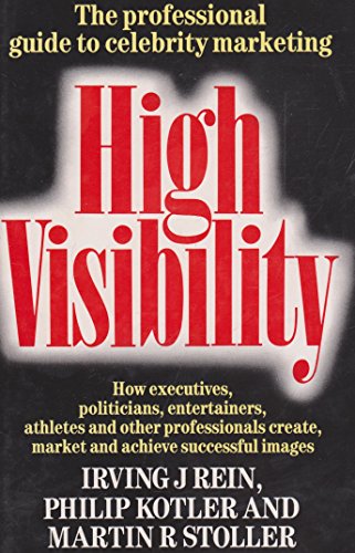 9780434910632: High Visibility: How Executives, Politicians, Entertainers, Athletes and Other Professionals Create, Market and Achieve Successful Images