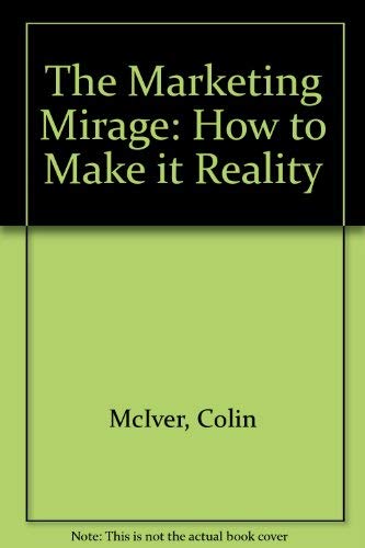 Stock image for The Marketing Mirage: How to Make it Reality for sale by Goldstone Books