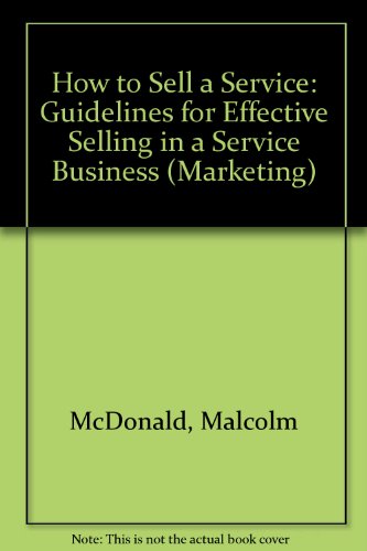 Beispielbild fr How to Sell a Service: Guidelines for Effective Selling in a Service Business (Marketing) zum Verkauf von AwesomeBooks
