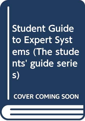 Stock image for Student's Guide to Expert Systems (The students' guide series) for sale by AwesomeBooks