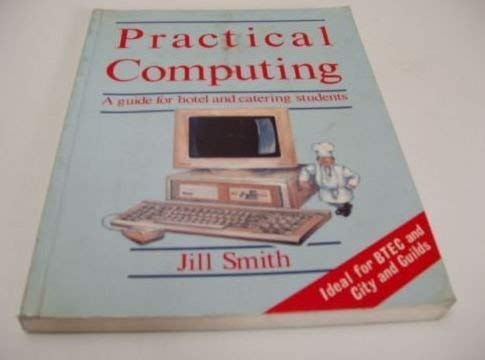 Practical Computing: A Guide for Hotel and Catering Students (The Heinemann Newnes Informatics Series) (9780434918577) by Smith, Jill
