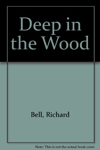 Deep in the Wood (9780434928491) by Bell, Richard
