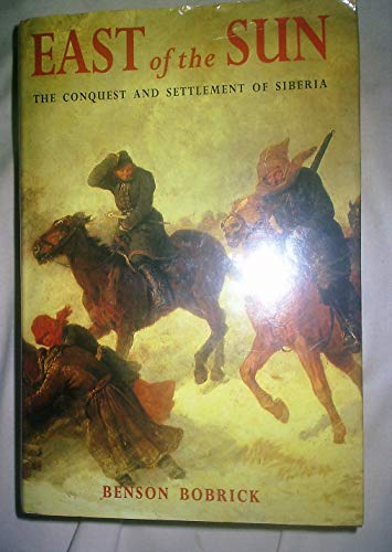 EAST OF THE SUN. The Conquest and Settlement of Siberia