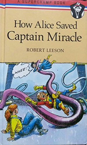 How Alice Saved Captain Miracle (9780434930630) by Leeson, Robert; Rees, Gary