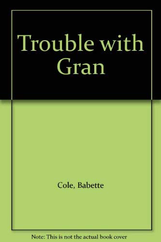 Trouble with Gran (9780434932962) by Cole, Babette