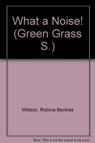 What a Noise! (Green Grass S) (9780434941537) by Robina. Beckles Willson