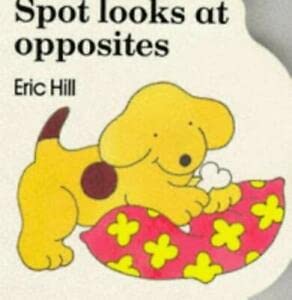 Spot Looks at Opposites (9780434943142) by Hill, Eric