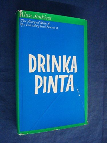 Drinka pinta: the story of milk and the industry that serves it (9780434944200) by Alan Jenkins