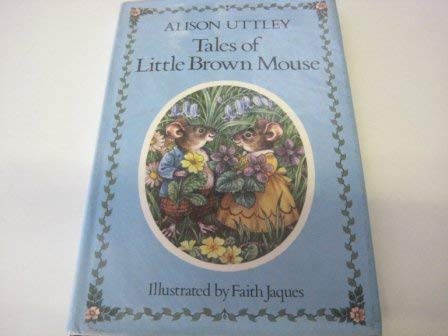 Tales of Little Brown Mouse (9780434944446) by Uttley, Alison; Jaques, Faith