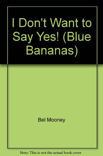 Stock image for I Don't Want to Say Yes! (Blue Bananas) for sale by AwesomeBooks