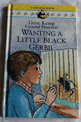 Wanting a Little Black Gerbil (Banana Books) (9780434976904) by Kemp, Gene; Fouracre, Chantal