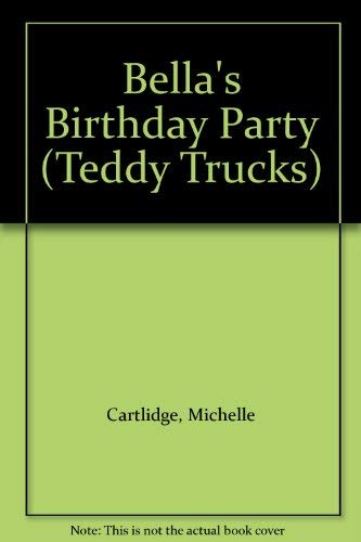 Stock image for Bellas Birthday Party (Teddy Trucks) for sale by Reuseabook