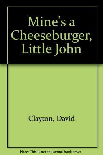 Mine's a Cheeseburger, Little John (9780434978038) by Clayton, David; McKenna, Terry