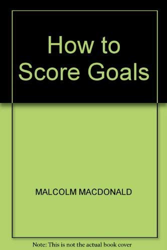 HOW TO SCORE GOALS