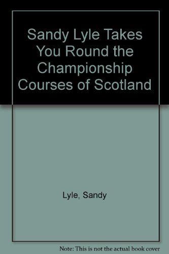 Beispielbild fr Sandy Lyle Takes You Round the Championship Courses of Scotland zum Verkauf von Frank J. Raucci, Bookseller