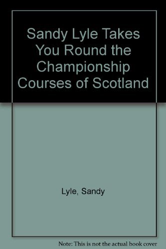 Stock image for Sandy Lyle Takes You Round the Championship Courses of Scotland for sale by WorldofBooks