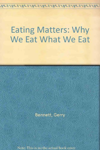 Eating Matters: Why We Eat What We Eat (9780434981380) by Gerry Bennett