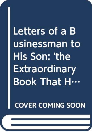 Imagen de archivo de Letters of a Businessman to His Son: 'the Extraordinary Book That Has Changed a Million Business Lives' a la venta por medimops