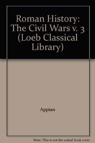 Stock image for Roman History: The Civil Wars v. 3 (Loeb Classical Library) for sale by Better World Books