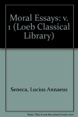 Moral Essays: v. 1 (Loeb Classical Library) (9780434992140) by Seneca