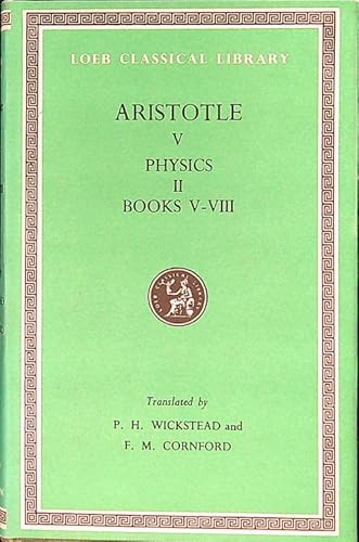 Beispielbild fr Aristotle in Twenty-Three Volumes. Vol. V [5]: The Physics. With an English Translation by Philip H. Wickstead and Francis M. Cornford. In two volumes. Vol. II [2]. zum Verkauf von Antiquariat Christoph Wilde