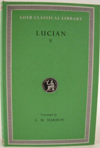 Works: v. 5 (Loeb Classical Library) (9780434993024) by Lucian Of Samosata