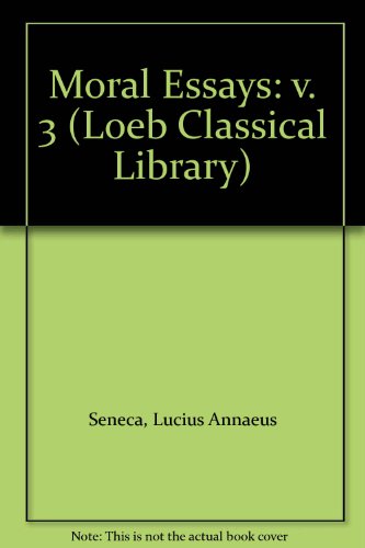 Moral Essays: v. 3 (Loeb Classical Library) (9780434993109) by Seneca