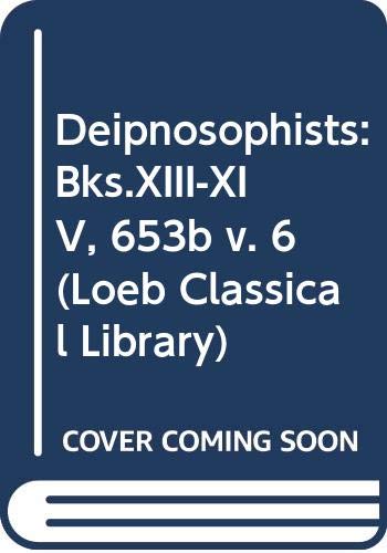 Beispielbild fr Deipnosophists: Bks.XIII-XIV, 653b v. 6 (Loeb Classical Library) zum Verkauf von Better World Books