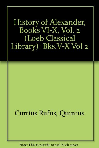 History of Alexander: Bks.V-X Vol 2 (Loeb Classical Library) (9780434993697) by Quintus Curtius Rufus