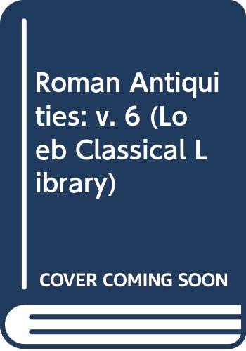 9780434993789: Roman Antiquities: v. 6 (Loeb Classical Library)