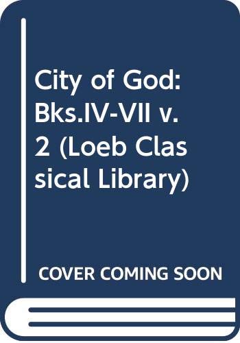 City of God: Bks.IV-VII v. 2 (Loeb Classical Library) (9780434994120) by Augustine Of Hippo