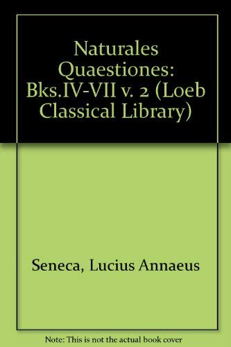 Naturales Quaestiones (Loeb Classical Library) (Bks.IV-VII v. 2) (9780434994571) by Seneca