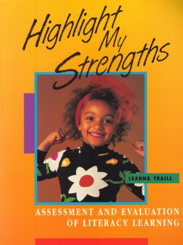 Highlight My Strengths: Assessment And Evaluation of Literacy Learning (9780435053215) by Traill